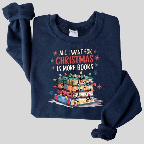 All I Want for Christmas Is More Books Comfort Shirt, Bookish Holiday Christmas Shirt, Book Lover Christmas, Christmas...