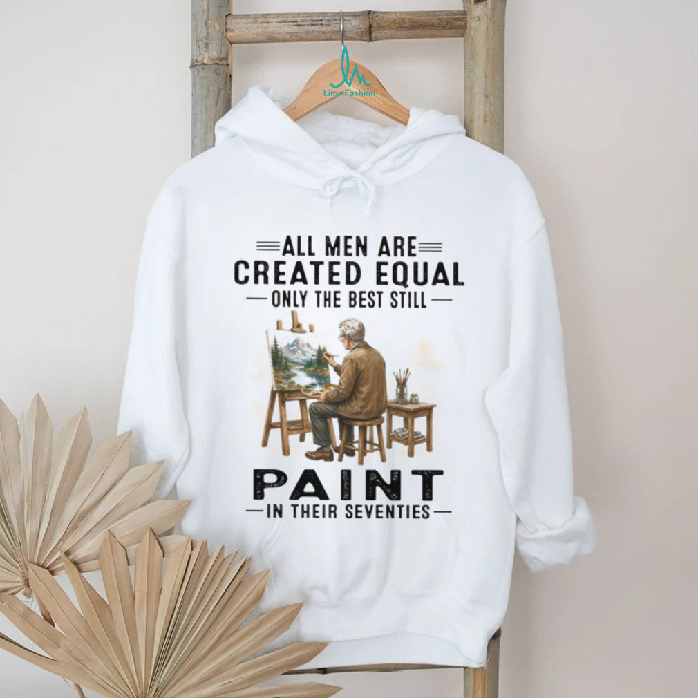 All Men Are Created Equal Best Painters In Their Seventies Landscape Artist Vintage Shirt