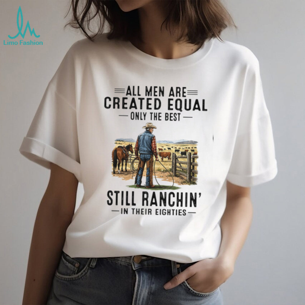 All Men Are Created Equal Cowboy Rancher Eighties Shirt