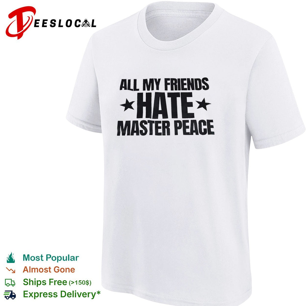All My Friends Hate Master Peace shirt