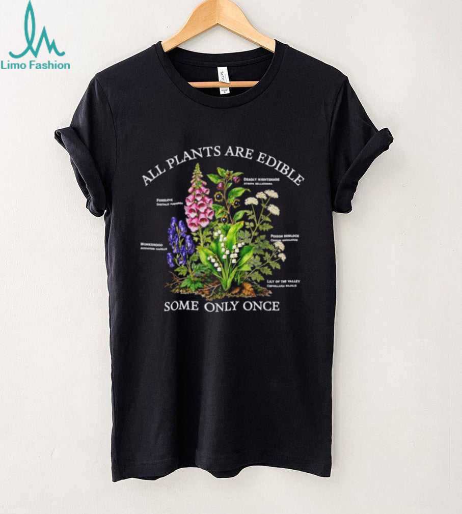 All Plants Are Edible Some Only Once Snarky Forager shirt