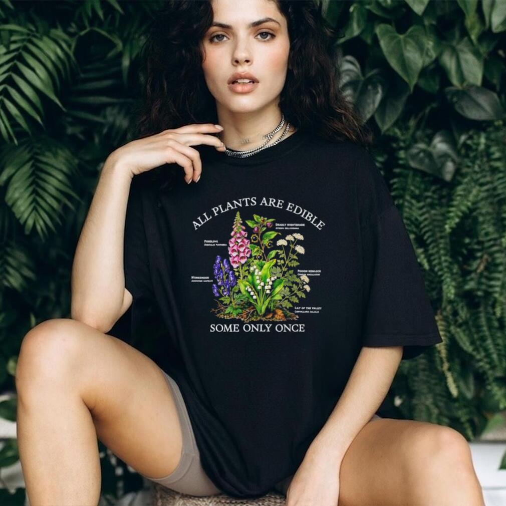 All Plants Are Edible Some Only Once Snarky Forager shirt