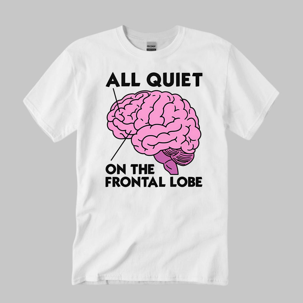 All Quiet On The Frontal Lobe Shirt