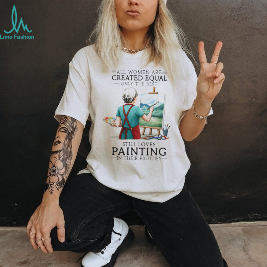 All Women Are Created Equal Hobby Painter Eighties Retro Landscape Art Women Shirt