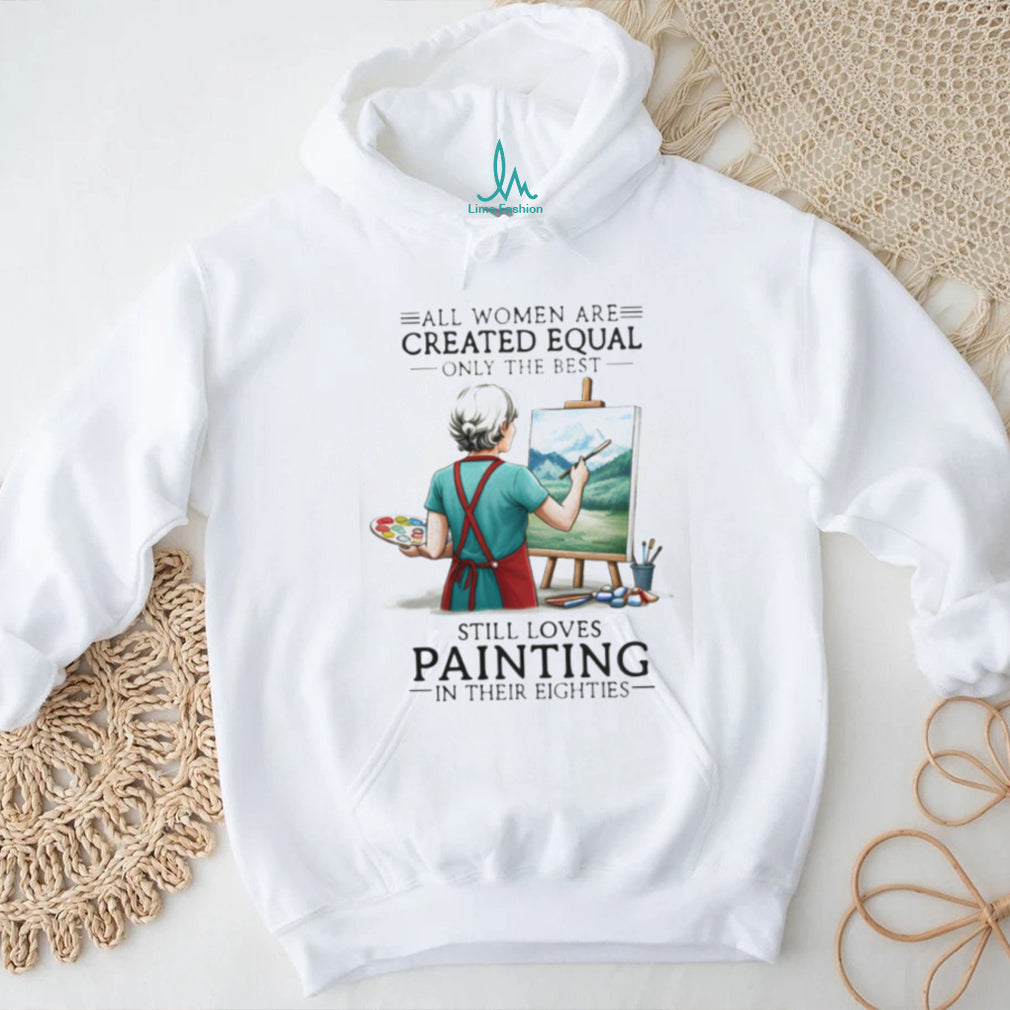 All Women Are Created Equal Hobby Painter Eighties Retro Landscape Art Women Shirt