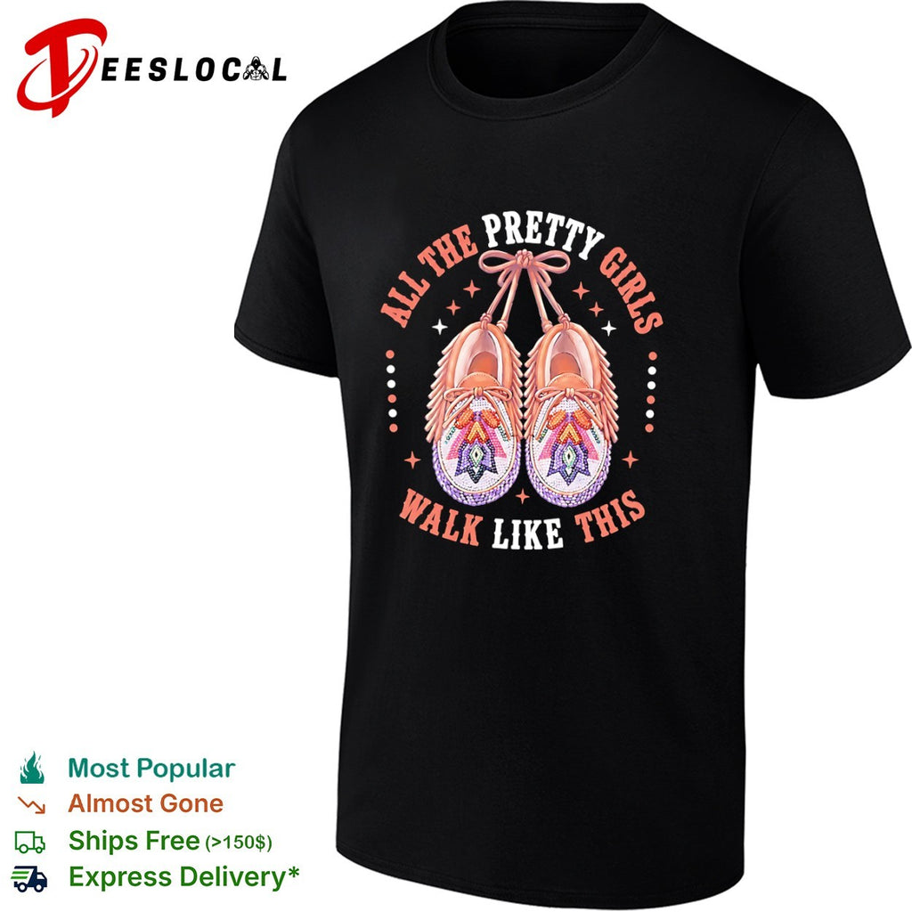 All the Pretty Girls Walk Like This shirt