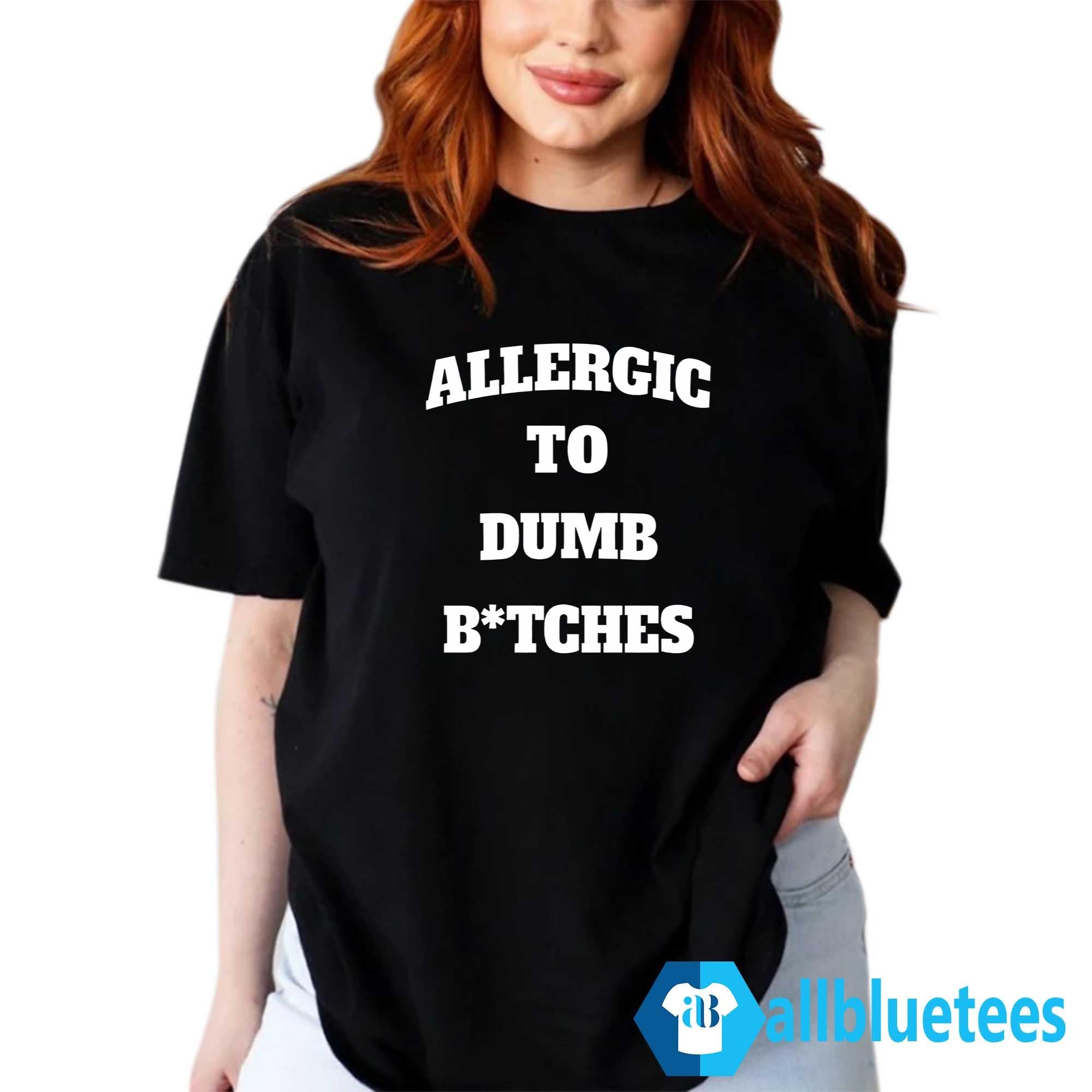Allergic To Dumb B-tches Shirt