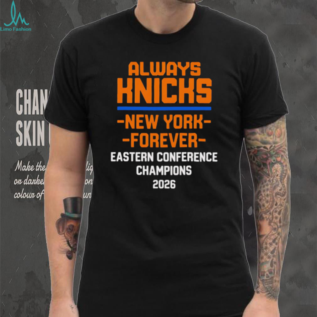 Always Knicks New York Forever Eastern Conference Champions T Shirt