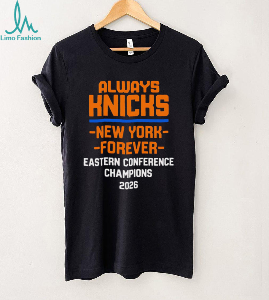 Always Knicks New York Forever Eastern Conference Champions T Shirt
