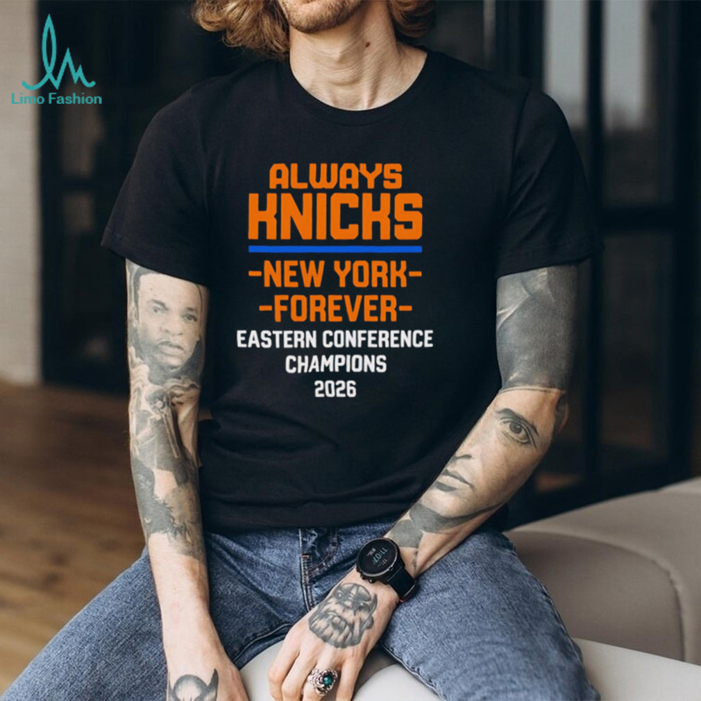 Always Knicks New York Forever Eastern Conference Champions T Shirt