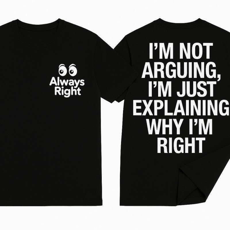 Always Right Funny Quote T Shirt I'm Not Arguing Just Explaining Why I'm Right Graphic Tee Couples Gift Top, Menswear...