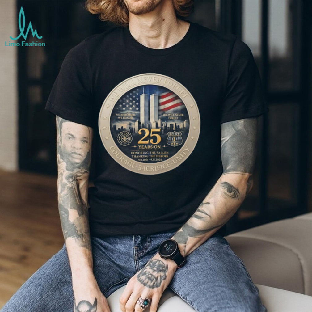 America We will never forget courage sacrifice unity 25th Anniversary 9 11 Memorial Never Forget Patriotic shirt