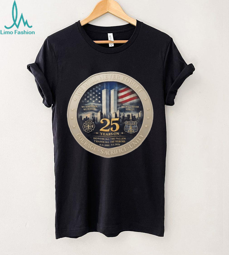 America We will never forget courage sacrifice unity 25th Anniversary 9 11 Memorial Never Forget Patriotic shirt