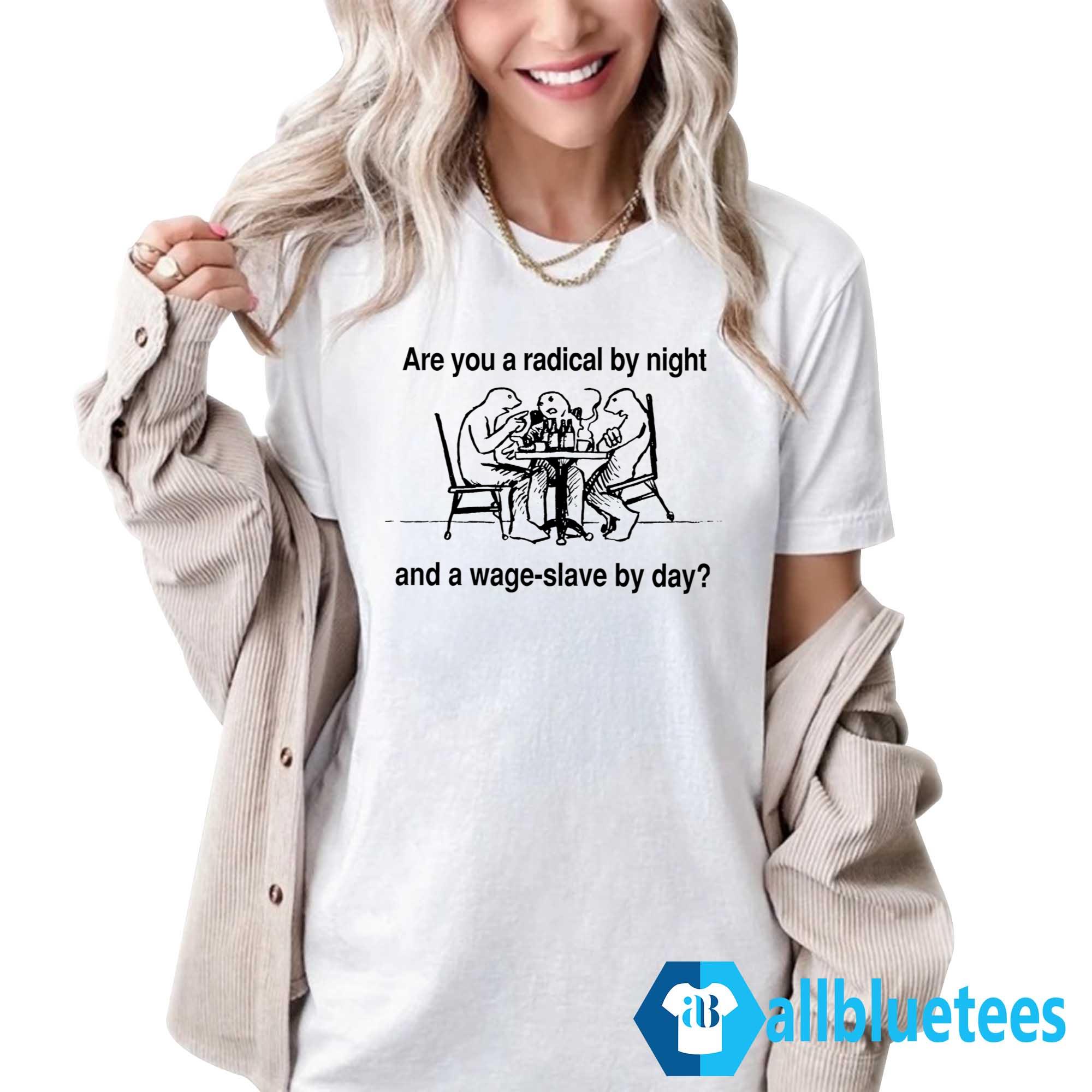 Are You A Radical By Night Shirt
