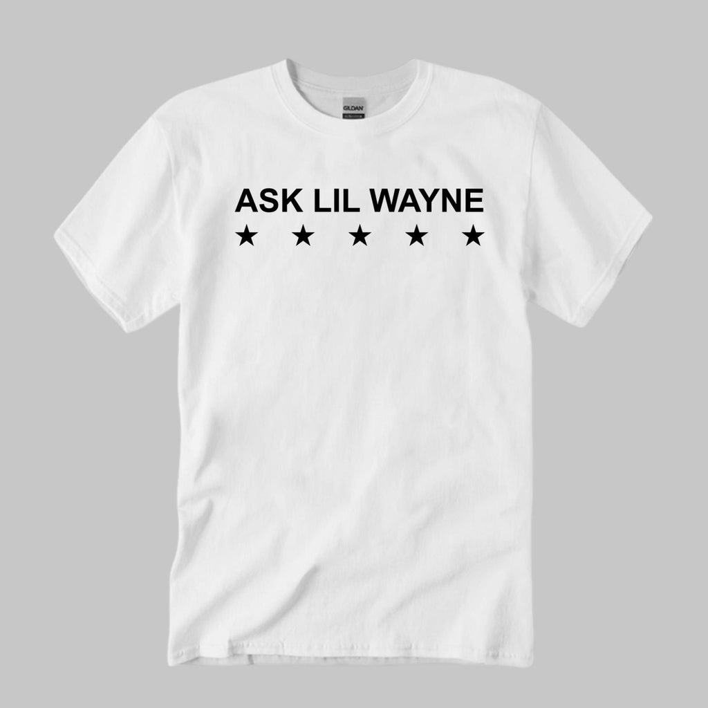 Ask Lil Wayne Shirt