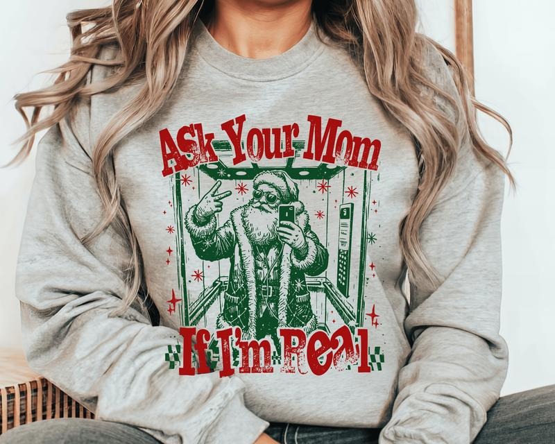 Ask Your Mom if I'm Real Santa Crewneck Christmas Sweatshirt. Funny Everyday Christmas Unisex Pullover Crewneck...
