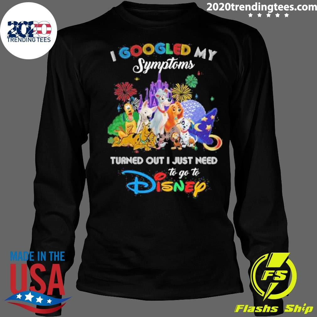 Awesome I Googled My Symtoms Disney Dogs Shirt