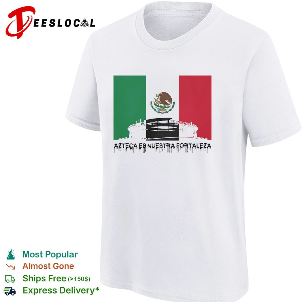 Azteca es nuestra fortaleza Mexico National Team Estadio Azteca soccer fan shirt
