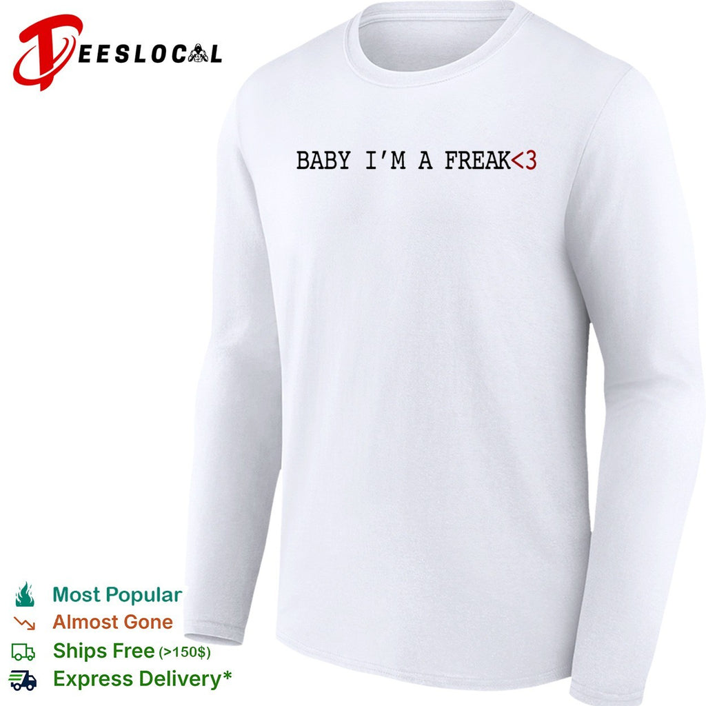 Baby i’m a freak 3 love slogan heart teencode shirt