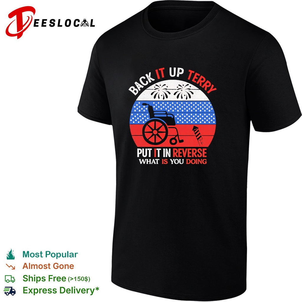 Back it up Terry put it in reverse fireworks wheelchair shirt