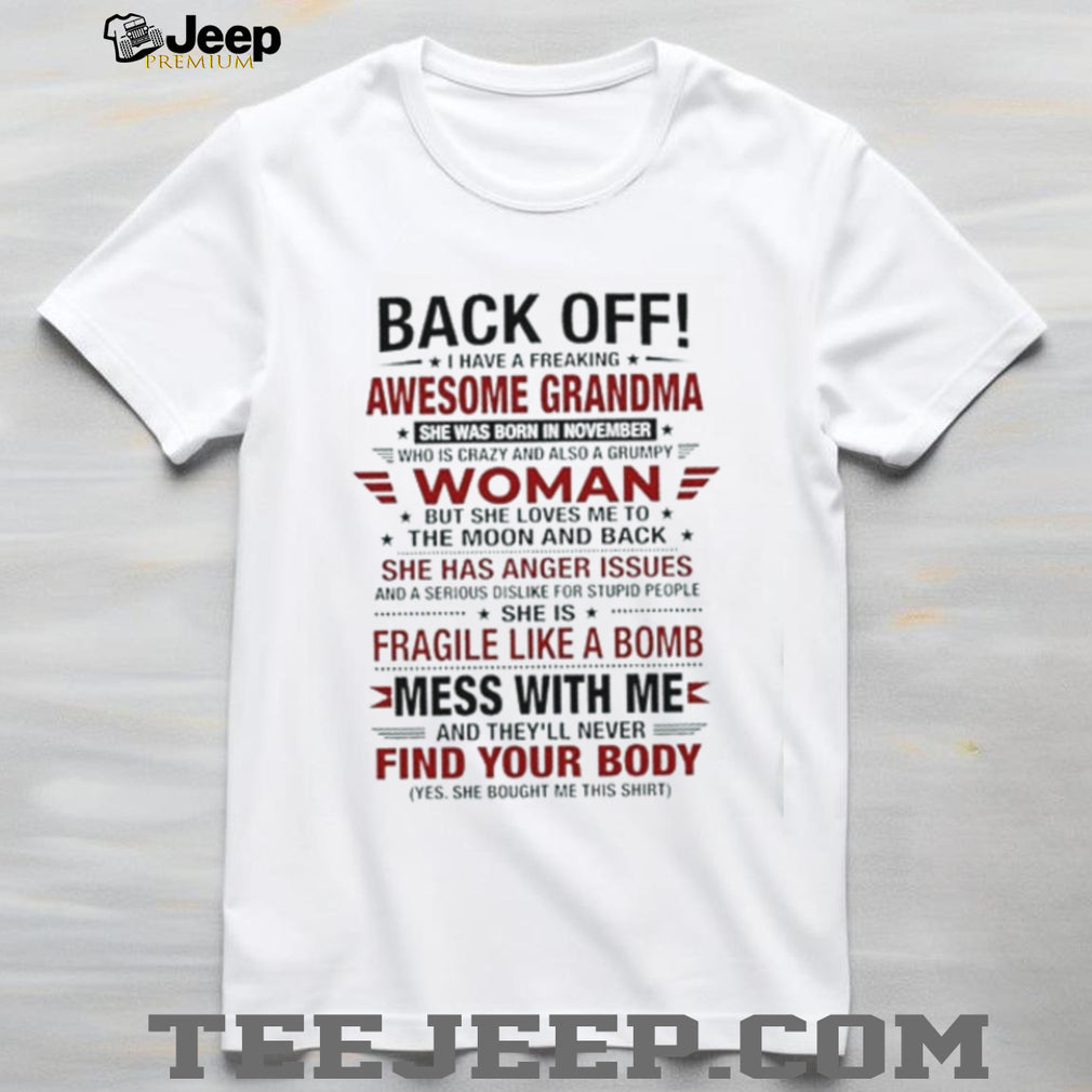 Back off I have a freaking awesome grandma she was born in November shirt
