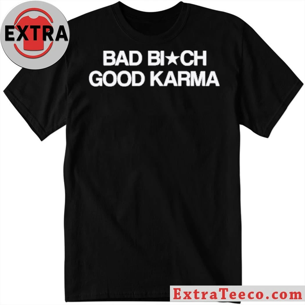 Bad Bitch Good Karma New T-Shirt