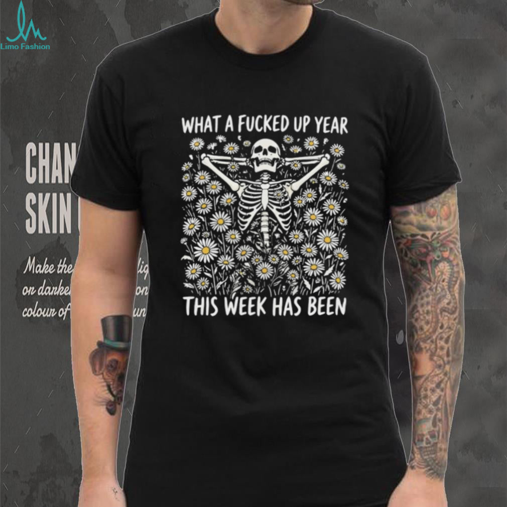 Bad week skeleton what a fucked up year this week has been shirt