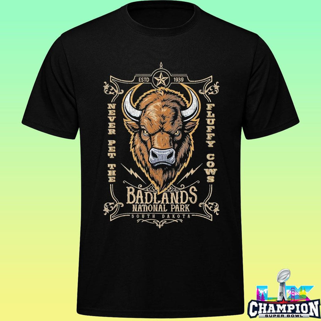 Badlands National Park Never Pet The Fluffy Cows Shirt