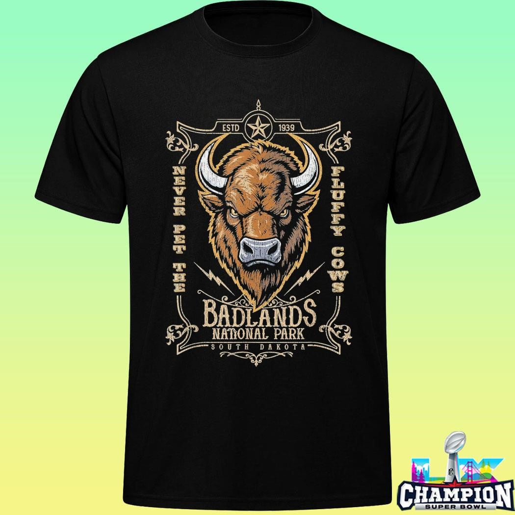Badlands National Park Never Pet The Fluffy Cows Shirt