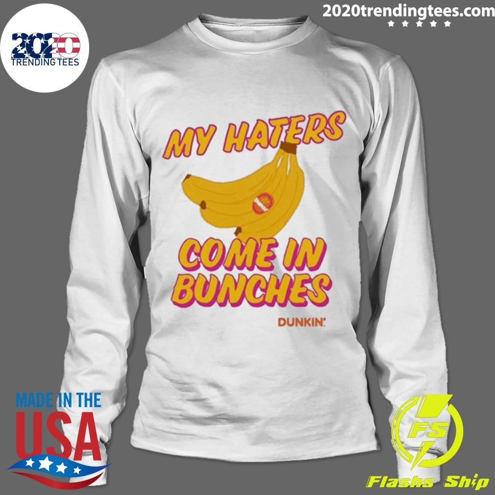 Bananas My Haters Come In Bunches Dunkin Tee Shirt