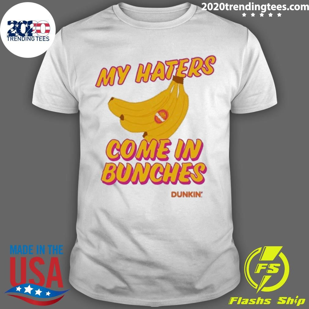 Bananas My Haters Come In Bunches Dunkin Tee Shirt