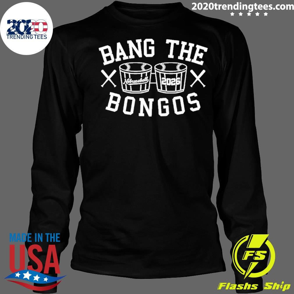 Bang The Bongos Nebraska Baseball 2026 Shirt