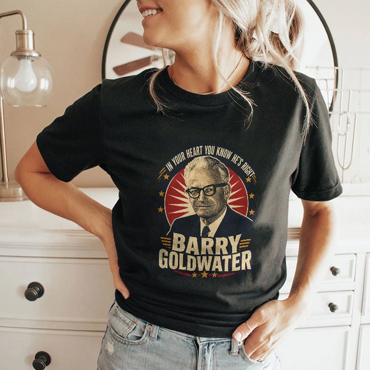 Barry Goldwater Political In Your Heart You Know He’s Right T Shirt