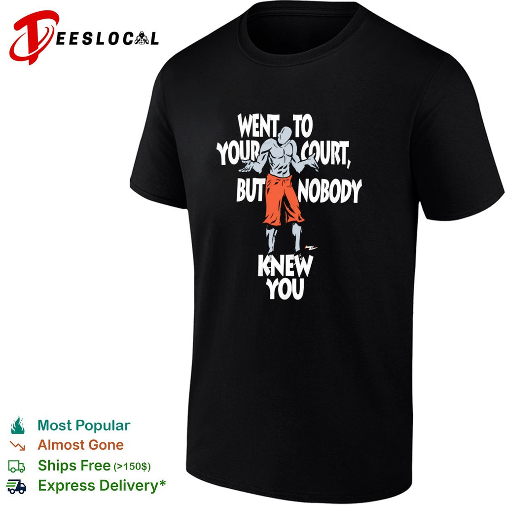 Basketball player went to your court but nobody knew you shrugging man shirt