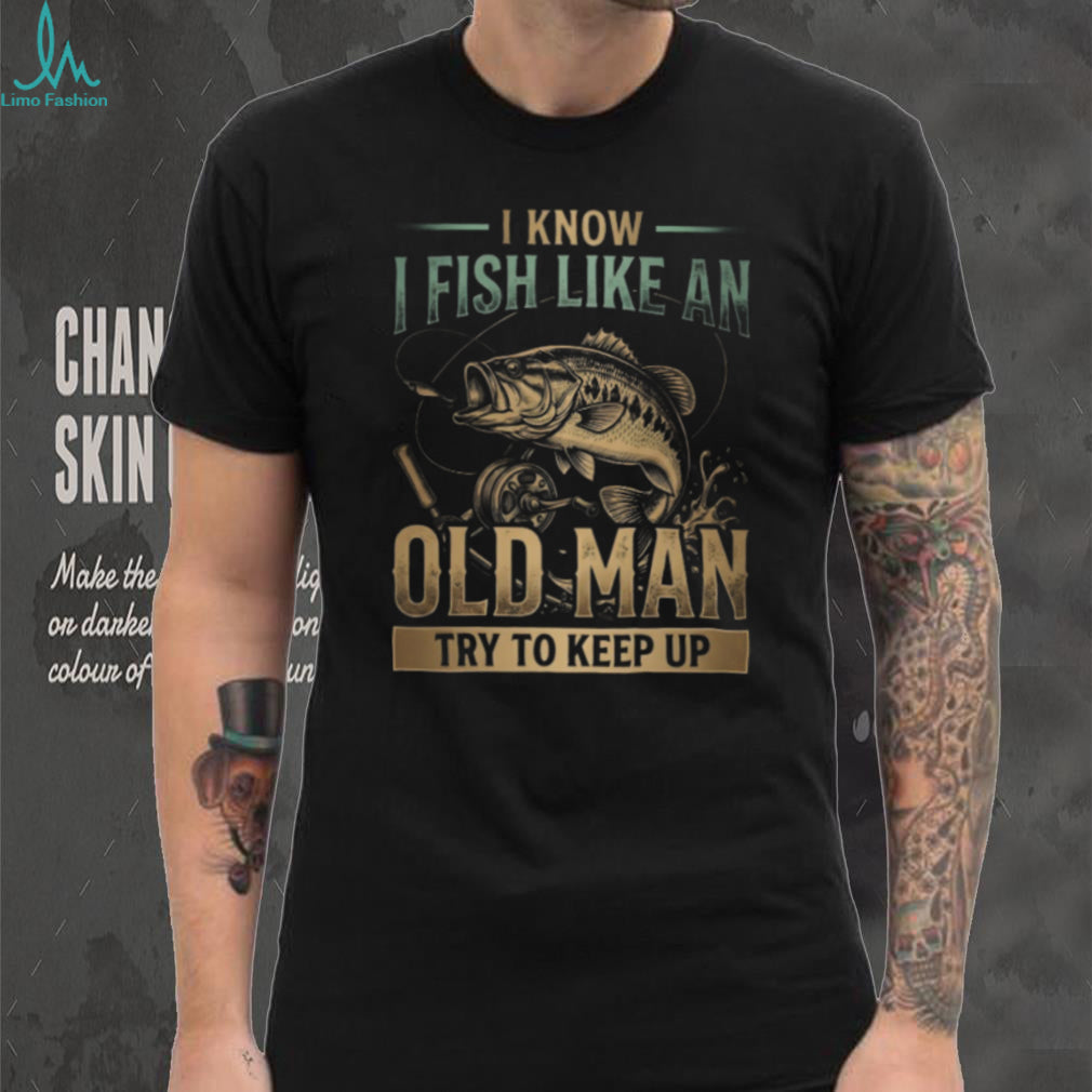 Bass Fishing Old Man Angler Try To Keep Up Shirt