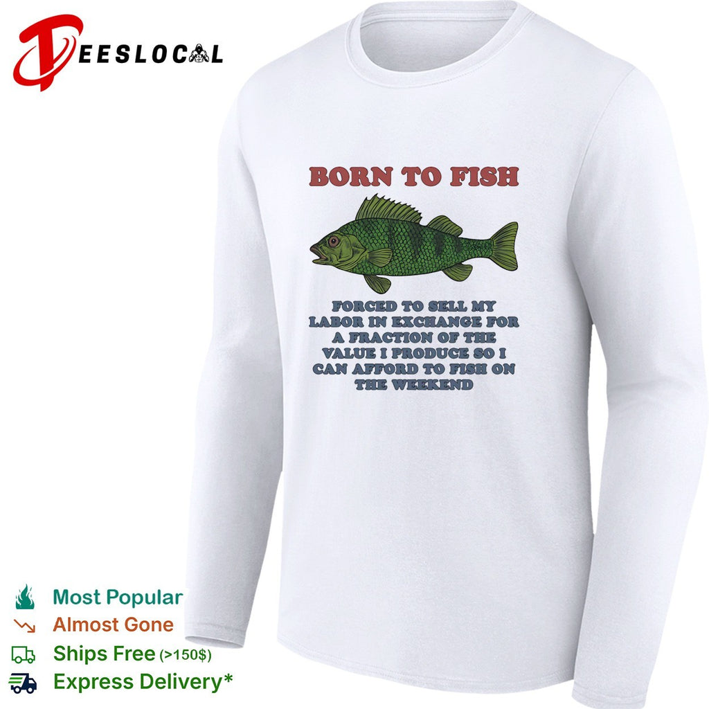 Bass fish born to fish forced to sell labor on the weekend shirt