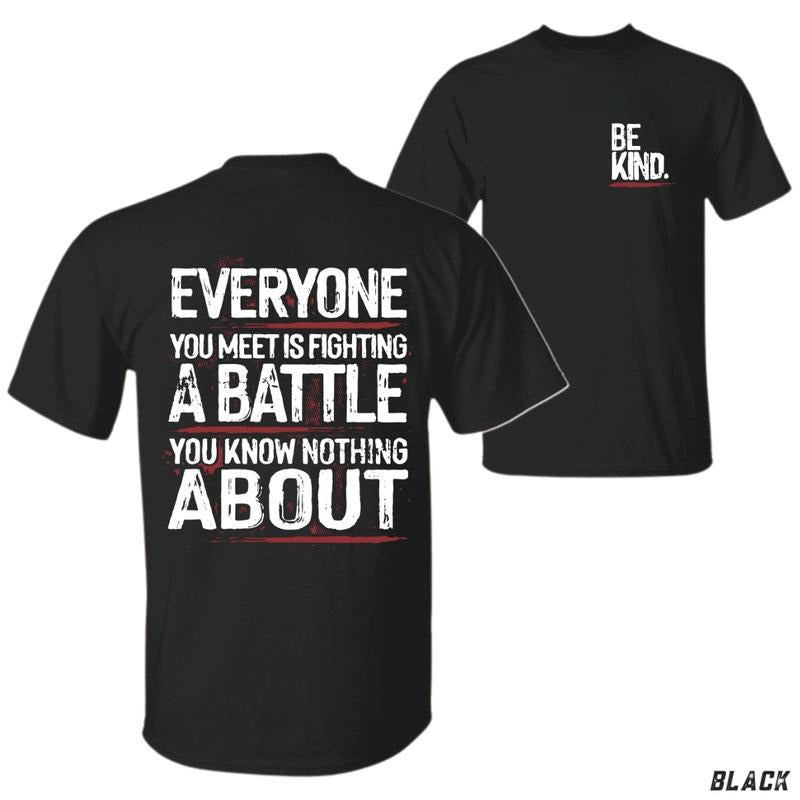 Be Kind Everyone Is Fighting A Battle You Know Nothing About Graphic T-Shirt , Inspirational Mental Health Awareness Tee...