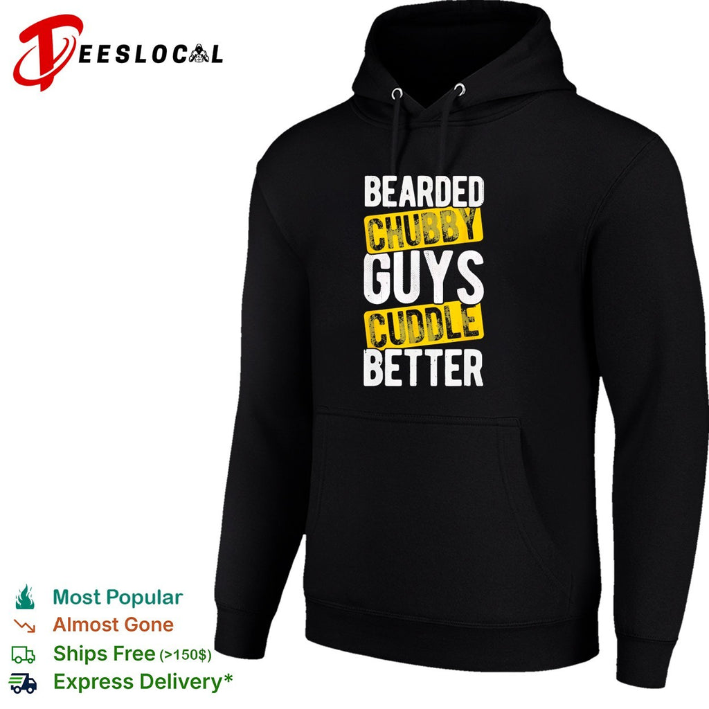 Bearded chubby cuddle better for bearded chubby lovers humorous funny gift shirt