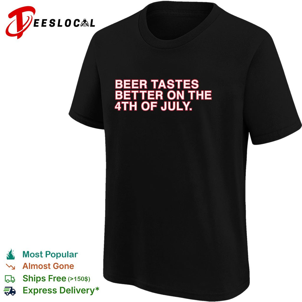 Beer tastes better on the 4th of July shirt