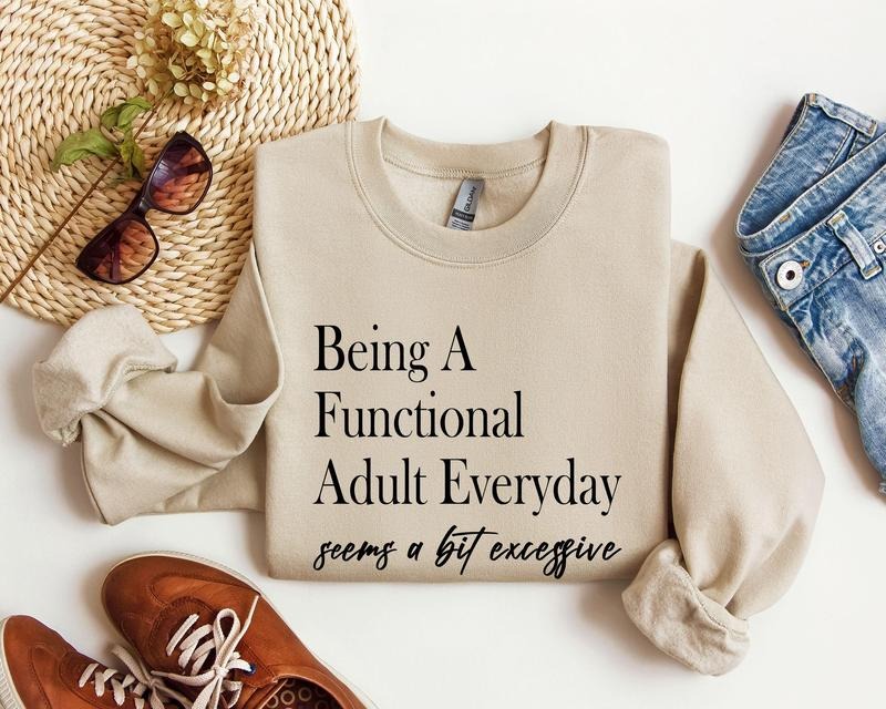 Being A Functional Adult Everyday Funny Sweatshirt, Sarcastic College Sweatshirt, Women's Crew Neck, Crewneck T-Shirts,...