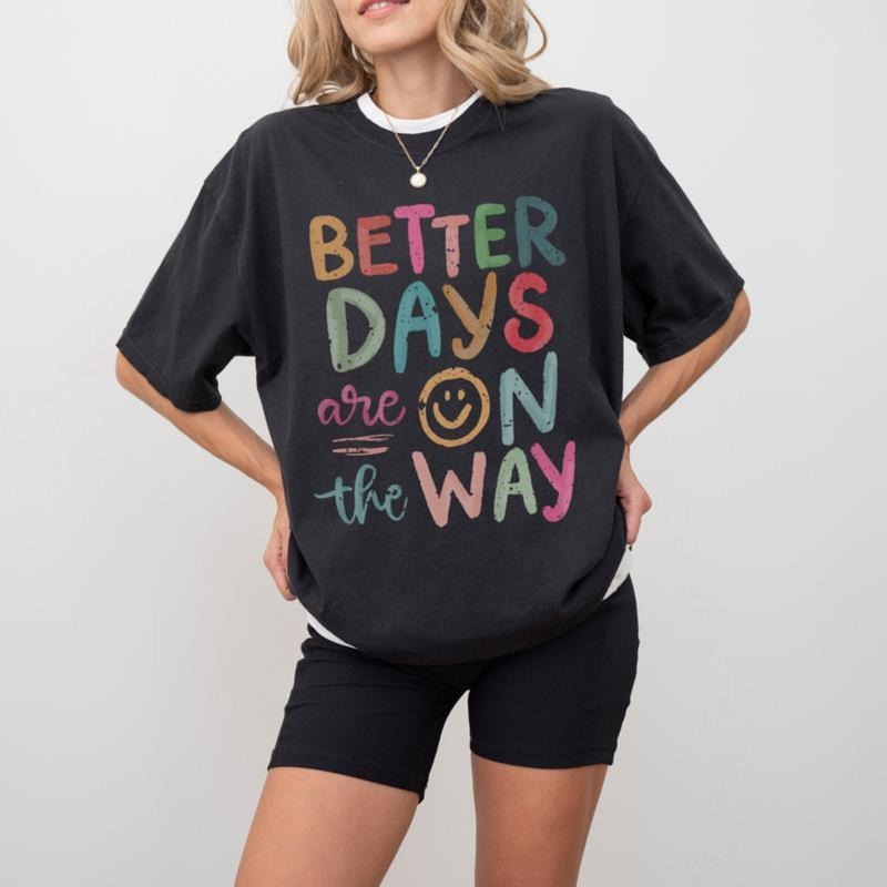 Better Days Are On The Way  Shirt, Summer Shirt, Affirmations Shirt, Inspirational T-Shirt, Mental Health Hoodie, Sweatshirt