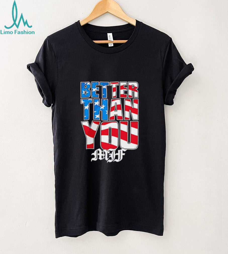 Better than you MJF American flag filler shirt