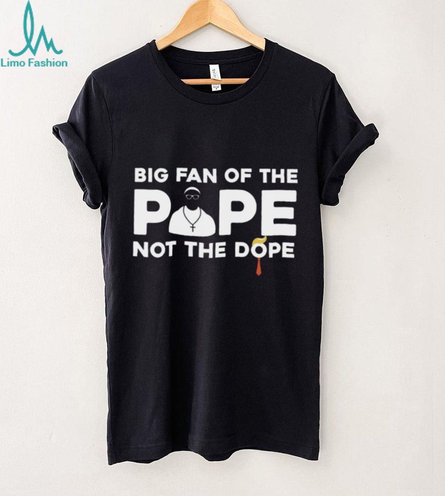 Big Fan Of The Pope Religious Humor Anti Politics Graphic T Shirt