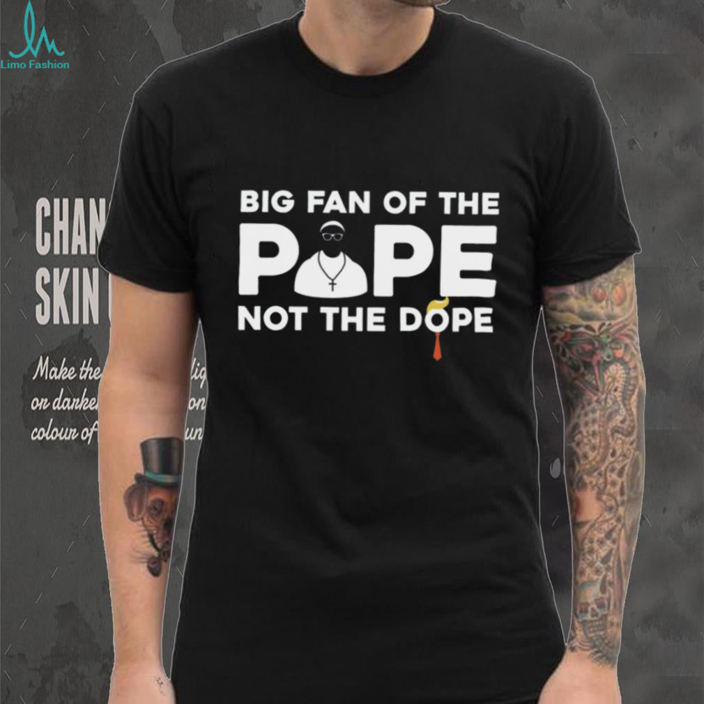 Big Fan Of The Pope Religious Humor Anti Politics Graphic T Shirt