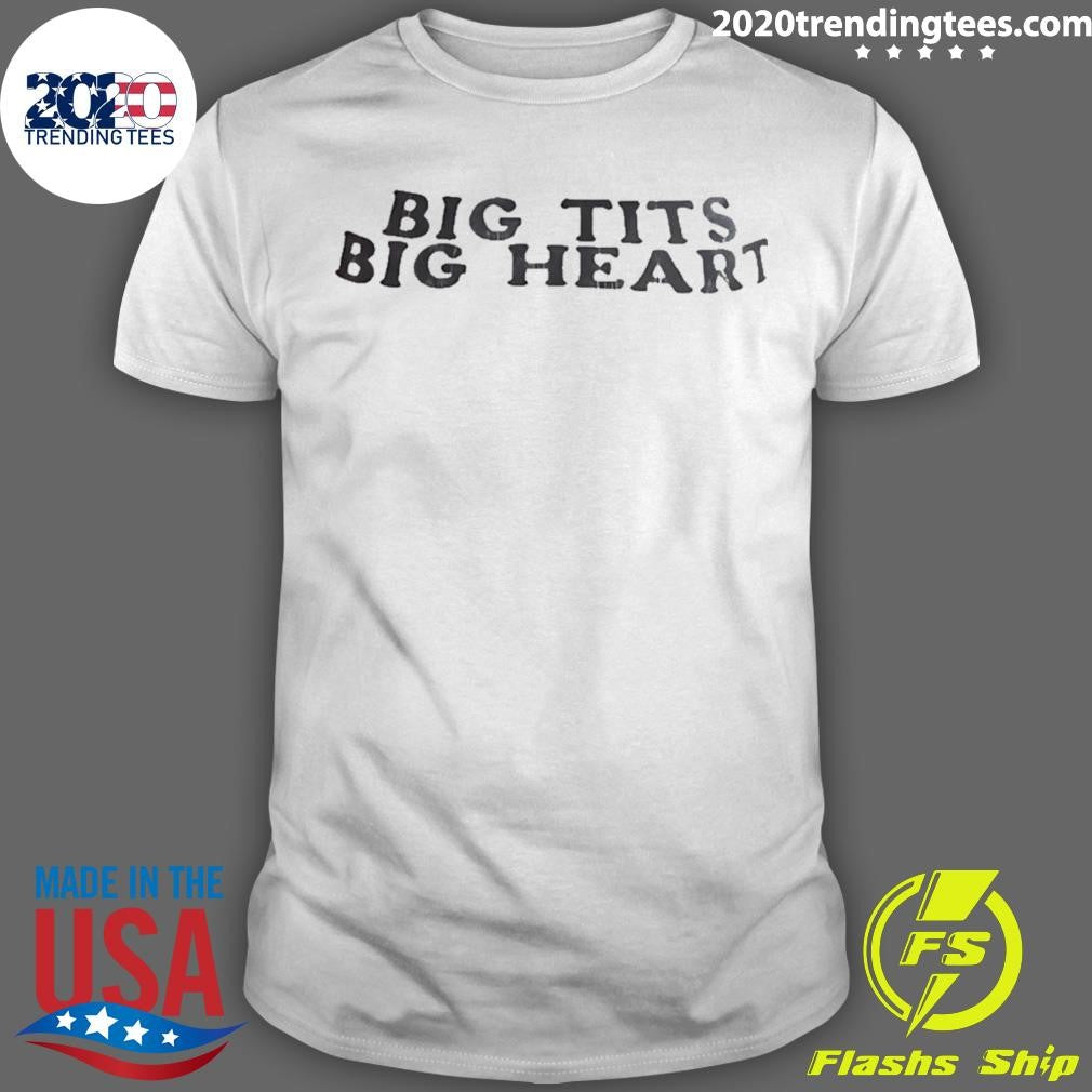 Big Tits Big Heart Humor Shirt