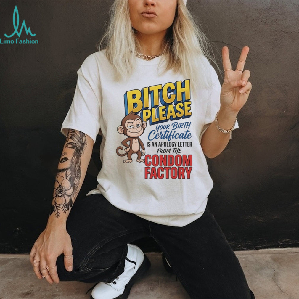 Bitch please your birth certificate is an apology letter cartoon monkey shirt