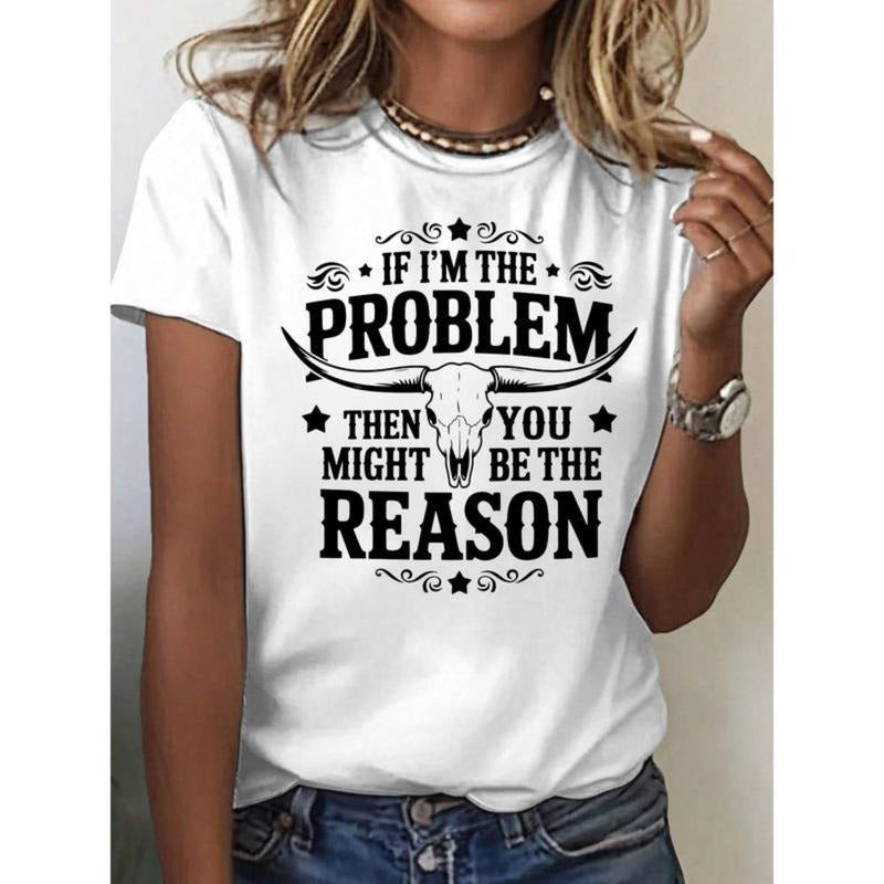 Bold Statement T-Shirt Featuring Longhorn Skull Graphic And Sassy Slogan If Im The Problem You Might Be The Reason...