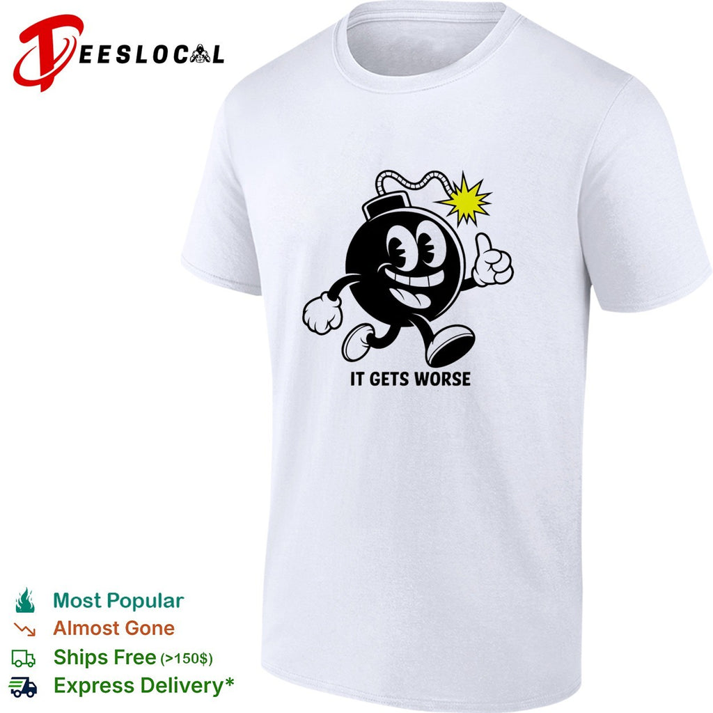 Bomb character walking thumbs up it gets worse shirt