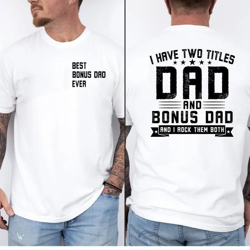 Bonus Dad Shirt 2 Sides Shirt, I Have Two Titles Dad And Bonus Dad And I Rock Them Both T Shirt, Stepdad Fathers Day...