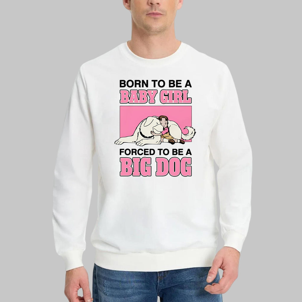 Born To Be A Baby Girl Forced To Be A Big Dog Shirt
